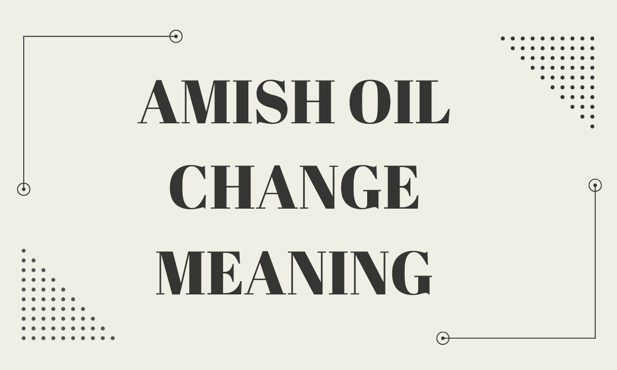 Amish Oil Change Meaning