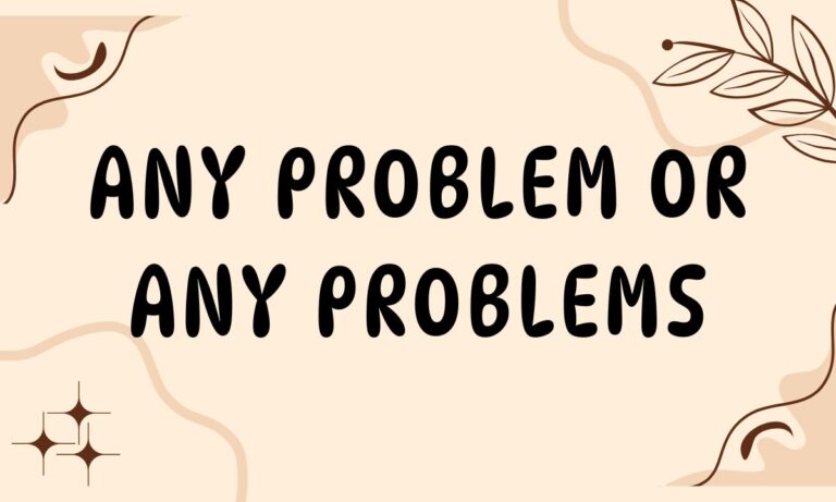 Any Problem or Any Problems