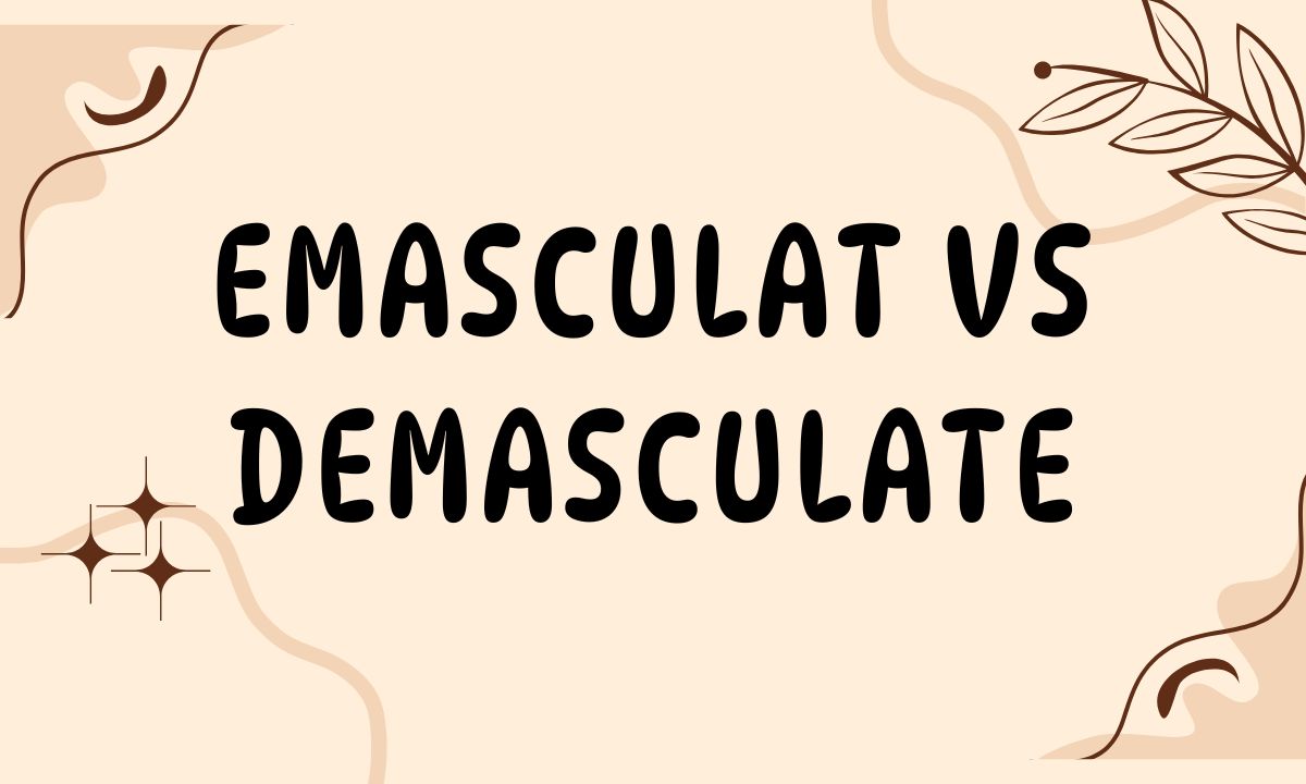 Emasculat vs Demasculate