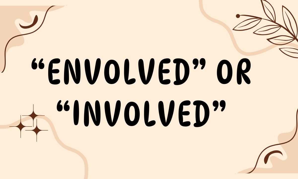 “Envolved” or “Involved”
