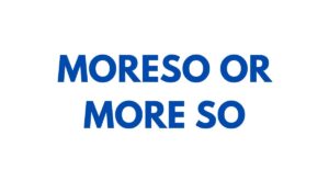 Moreso or More So