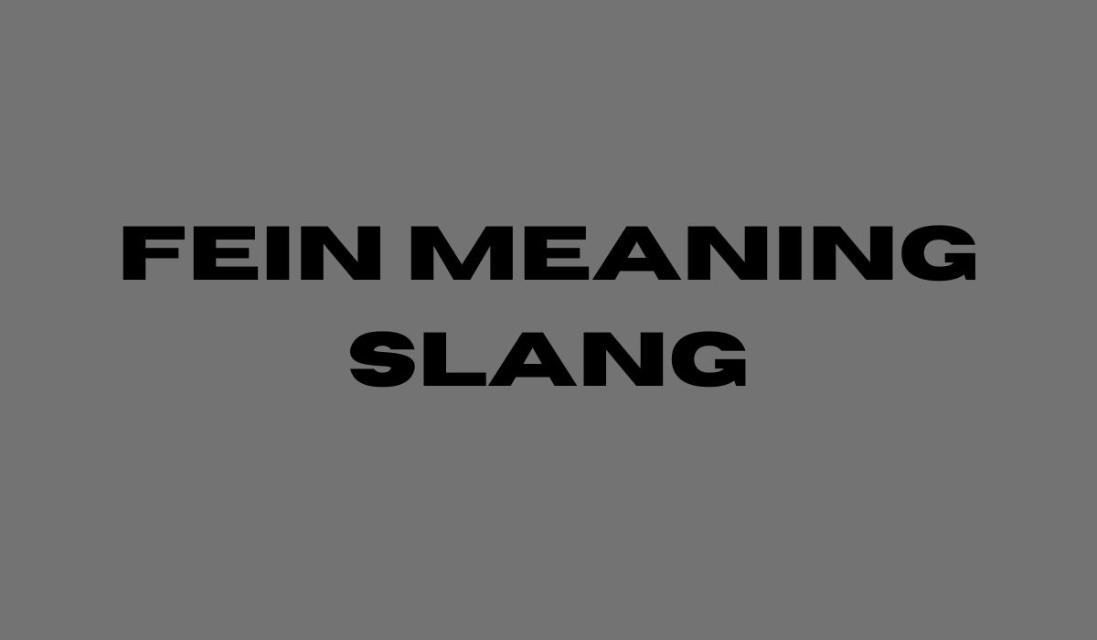 Fein Meaning Slang