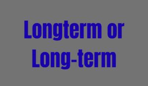 Longterm or Long-term Correct Grammar, Meaning & Usage Explained