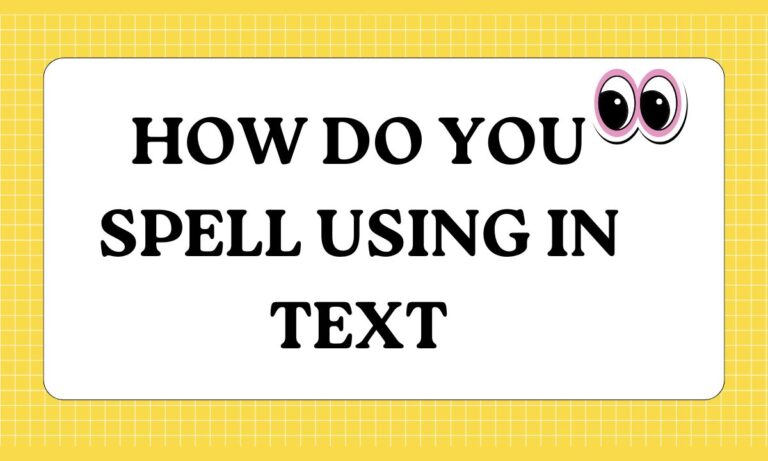 How Do You Spell Using in Text What It Really Means (2026