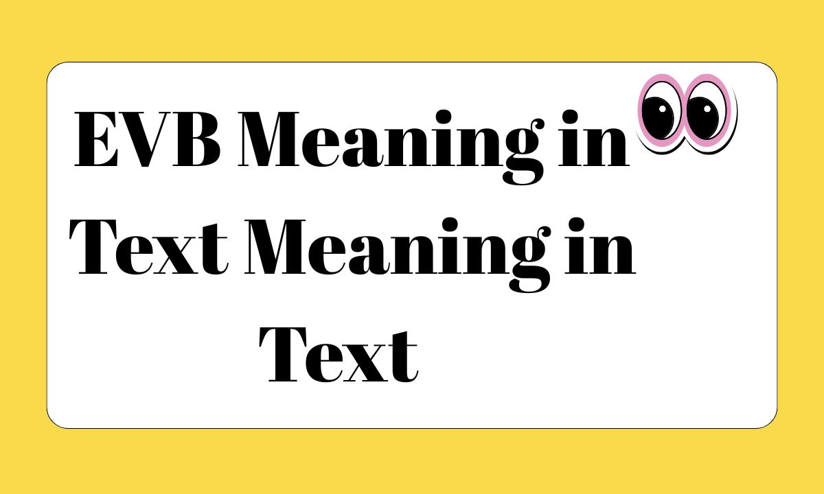 EVB Meaning in Text Meaning in Text Why “EVB” Is Popular in 2026