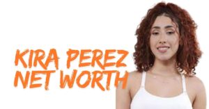 Kira Perez Net Worth