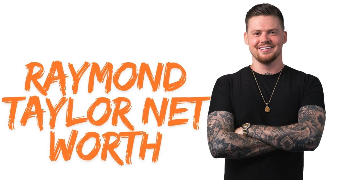Raymond Taylor Net Worth